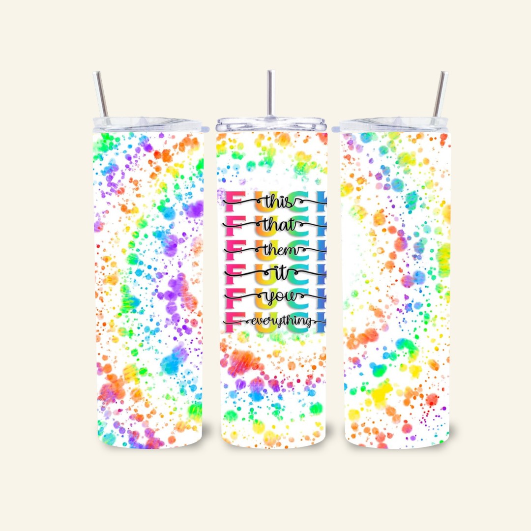 L'Atelier de Lylou Tumbler en acier inoxydable blanc avec éclaboussures multicolores et texte sarcastique "Fuck this, fuck that, fuck them, fuck it, fuck you, fuck everything"